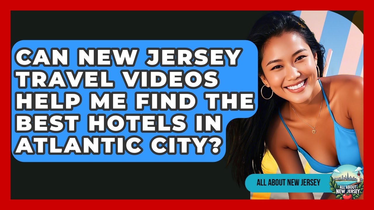 Can New Jersey Travel Videos Help Me Find the Best Hotels in Atlantic City? - All About New Jersey