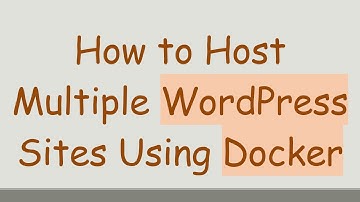 How to Host Multiple WordPress Sites Using Docker