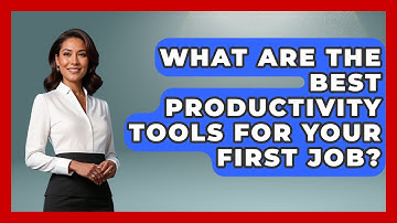 What Are The Best Productivity Tools For Your First Job? - First Job Success Guide