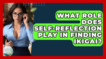 What Role Does Self-reflection Play In Finding Ikigai? - The Personal Growth Path