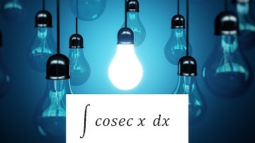 integration of cosec x dx PART 1