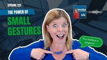 The Power of Small Gestures - Working Conversations Ep 221