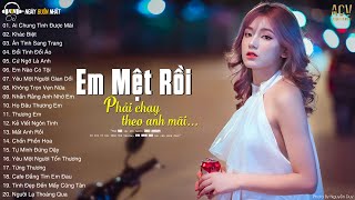 Nhưng mà anh mệt rồi phải chạy theo em mãi.. Khác Biệt, Bình Minh Ơi Dậy Chưa?Nhạc Trẻ Hot Nhất 2023