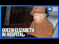 Queen Elizabeth II Admitted To Hospital | 10 News First