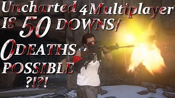 Uncharted 4 Multiplayer - IS 50 DOWNS 0 DEATHS POSSIBLE !!!
