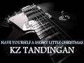 KZ TANDINGAN - Have Yourself A Merry Little Christmas [HQ AUDIO]