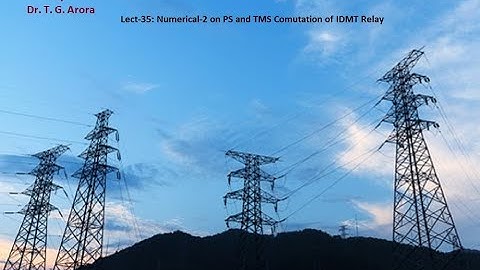 Power System Protection:Lect-35: Numerical-2 on PS and TMS Computation of IDMT Relay
