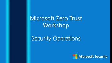 Microsoft Zero Trust Workshop - Security Operations