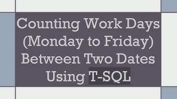 Counting Work Days (Monday to Friday) Between Two Dates Using T-SQL