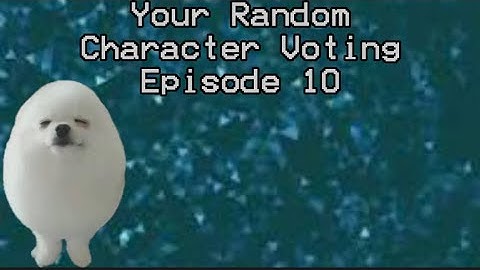 Your Random Character Voting Episode 10