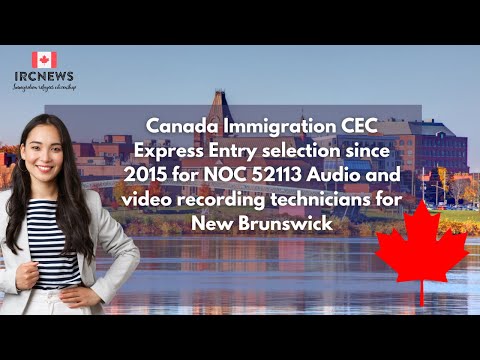 CEC Express Entry  for NOC 52113 Audio and video recording technicians for New Brunswick since 2015