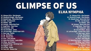 Glimpse of Us -  Elha Nympha - New OPM Love Songs 2022 - New Tagalog Songs 2022 Playlist