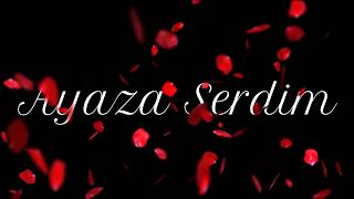 Ayaza Serdim Aşkı Üzik