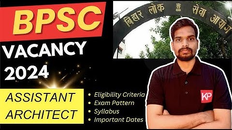 BPSC Assistant Architecture Vacancy 2024 - Notification, Eligibility, Exam Pattern Pattern, Dates