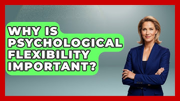 Why Is Psychological Flexibility Important? - The Personal Growth Path