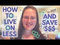 How to Live on Less and Save Money!