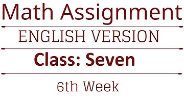English Version || Math || Class 7 || Sixth Week Assignment || Mathematics