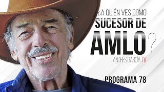 ¿A quién ves como sucesor de AMLO? - Programa 78 | Andrés García TV