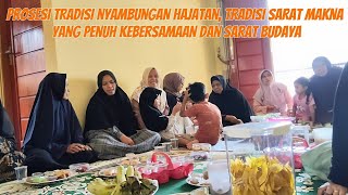 PROSESI TRADISI NYAMBUNGAN HAJATAN, TRADISI SARAT MAKNA DAN SARAT BUDAYA