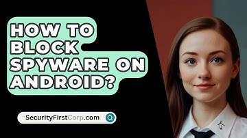 How To Block Spyware On Android? - SecurityFirstCorp.com
