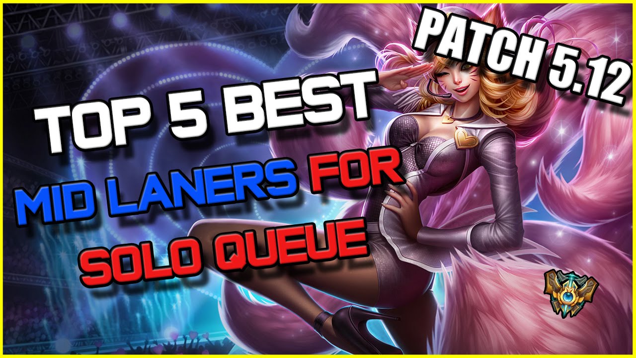 Top 5 Best Mid Laners For Solo Queue Patch 5 12 Tier List League Of Legends Season 5