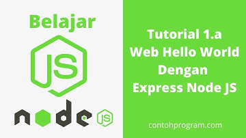 Mudah Belajar Membuat Web dengan Node JS, Instalasi dan Hello World Express NodeJS (Tutorial 1.a)