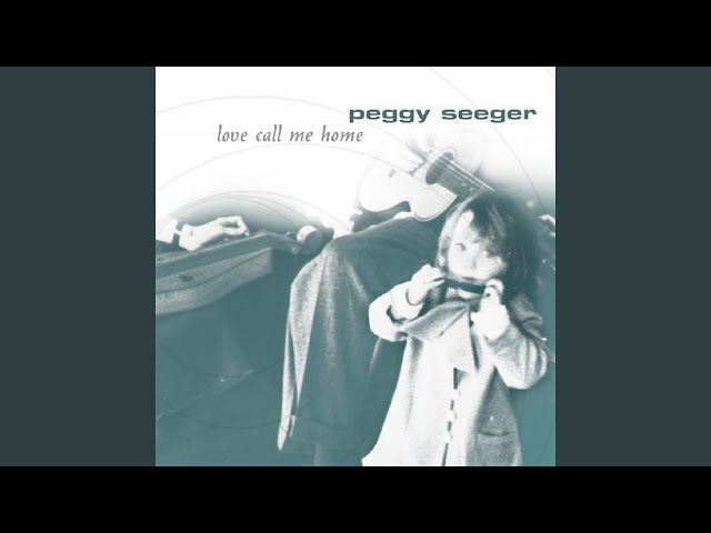 Peggy Seeger - Love Call Me Home, chords, lyrics, video