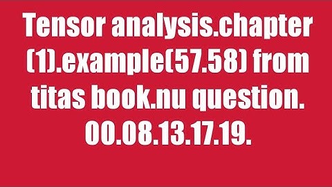 Tensor analysis chapter(1) example(57.58) from titas books