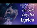 AA GALE LAG JAA DUET VERSION LYRICAL SHREYA GHOSHAL SONU NIGAM KAJOL SARZAMEEN LYRICS AA GALE LAG JAA DUET VERSION LYRICAL SHREYA GHOSHAL SONU NIGAM KAJOL SARZAMEEN LYRICS