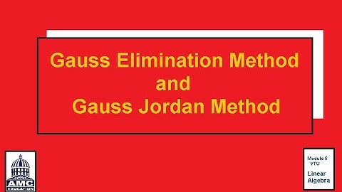 Gauss Elimination Method and Gauss Jordan Method