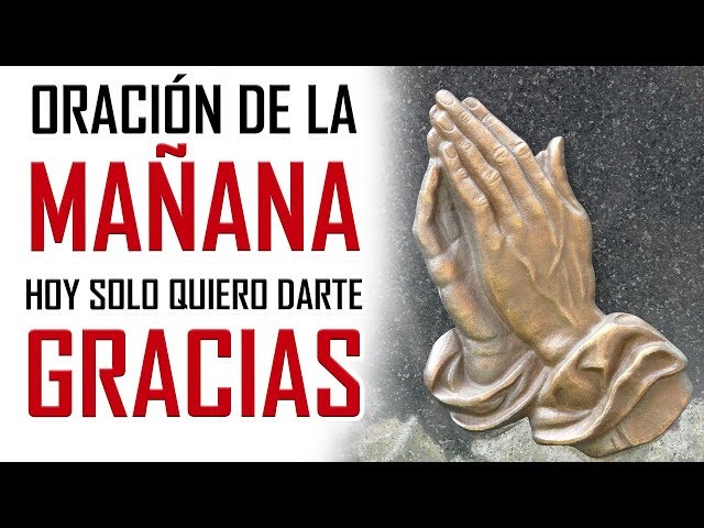 ORACION DE LA MAÑANA 🙏  HOY SOLO QUIERO DARTE GRACIAS 🙏 ORACION DE ACCION DE GRACIAS A DIOS class=