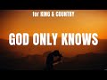God Only Knows - for KING & COUNTRY (Lyrics) - Shoulders, So Will I, Even When It Hurts