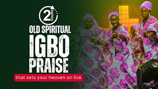 2025 Spiritual Old Igbo Praise Songs That Sets You On Fire | 2 Hours Old Igbo Spiritual #igbopraise