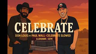 Don Louis Ft  Paul Wall – Celebrate Slowed | DJDHAWK | QTM