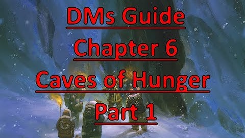 Rime of the Frostmaiden: DMs Guide- Chapter 6 Caves of Hunger Part 1