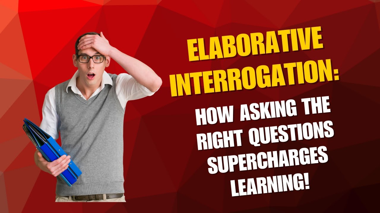 Elaborative Questions Elaborative Interrogation - How Asking the Right Questions Supercharges ...