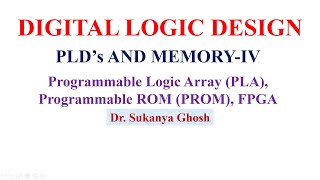 PLD's AND MEMORY- IV Programmable Logic Array (PLA), Programmable ROM (PROM), FPGA