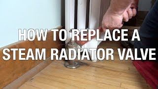 How to Replace a Steam Radiator Valve