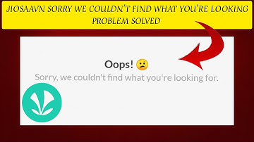 How To Solve JioSaavn "Sorry, we couldn