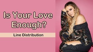 Little Mix - Is Your Love Enough? [Line Distribution]