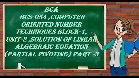 PARTIAL PIVOTING  METHOD ||BCA || BCS 054|| BLOCK-1|| UNIT-2  LINEAR ALGEBRAIC EQUATION || part -3