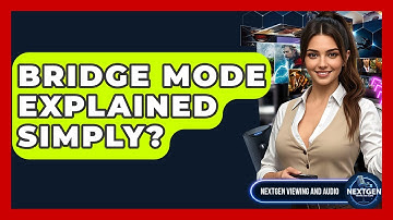 Bridge Mode Explained Simply? - NextGen Viewing and Audio