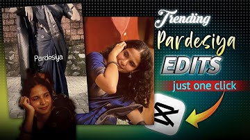 Pardesiya Song Edit 🌼 - Instagram Trending Reels Tutorial In Capcut | ( Capcut Template ) Pardesiya