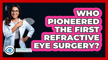 Who Pioneered The First Refractive Eye Surgery? - Optometry Knowledge Base