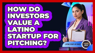 How Do Investors Value A Latino Startup For Pitching? - Latino Start Up Space