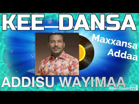 KEE DANSA KAA XUMURRI ISAA Addisu Waayimaa Maxxansa Addaa Addisu Wayima song