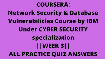 COURSERA : Network Security&Database Vulnerabilities Course by IBM |WEEK 3|ALL PRACTICE QUIZ ANSWERS