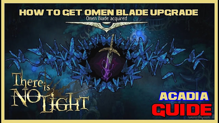 HOW TO Upgrade Weapon Guide OMEN BLADE  (ACEDIA) in  THERE IS NO LIGHT WEAPON UPGRADE GUIDE