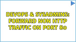 Famous DevOps & SysAdmins: Forward non HTTP traffic on port 80 Wealth