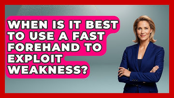 When Is It Best To Use A Fast Forehand To Exploit Weakness? - Ping Pong Prodigy